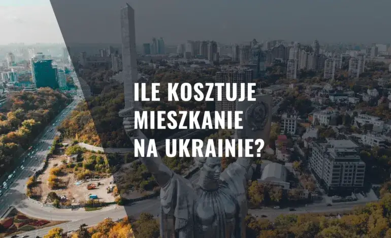 Ile kosztuje mieszkanie na Ukrainie? Ceny, które mogą zaskoczyć