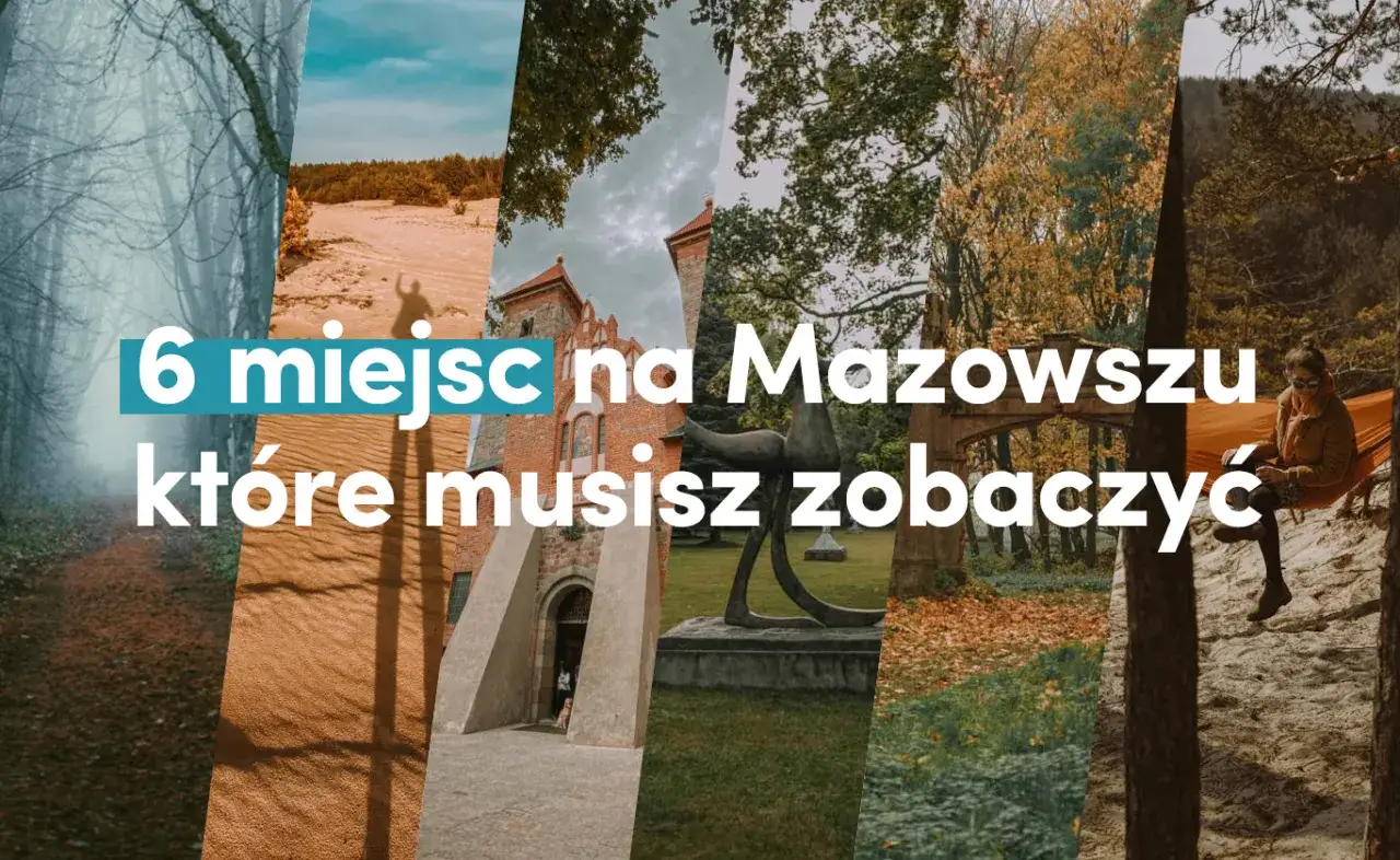 Najpiękniejsze miejsca na Mazowszu, które musisz zobaczyć w życiu