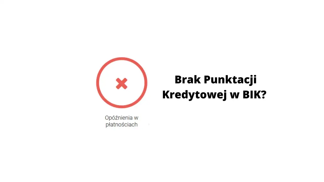 Czerwony znak "x" w kółku i tekst "Brak punktacji kredytowej w BIK?". Czy to oznacza problem z kredytem bez historii kredytowej?