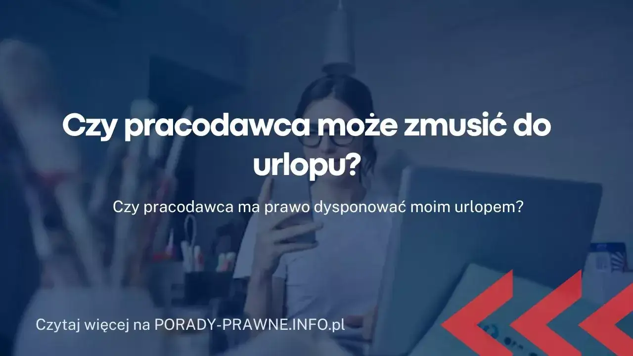 Czy pracodawca może decydować o urlopie pracownika? Sprawdź swoje prawa