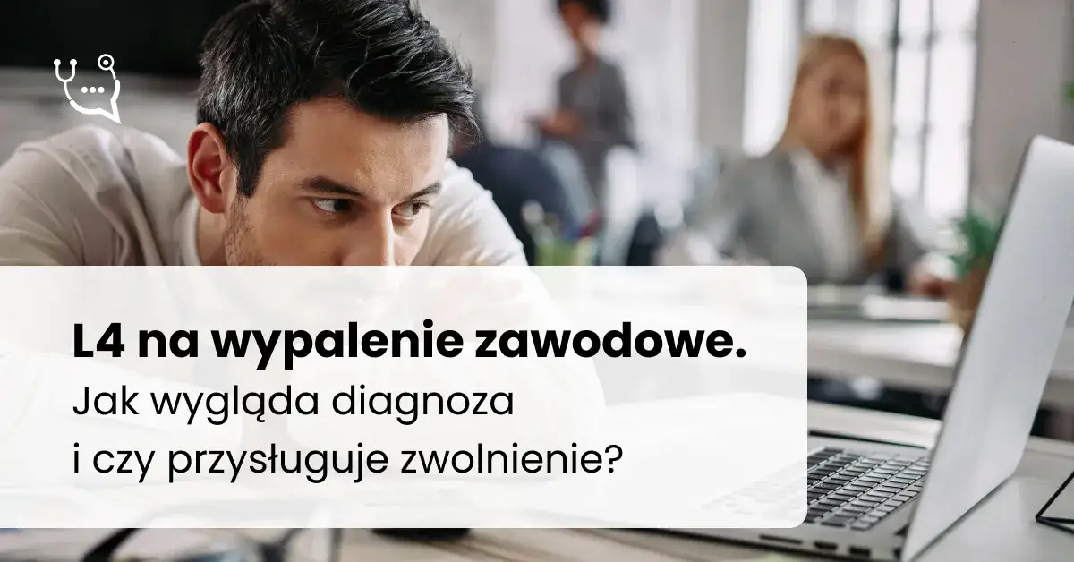 Ile trwa zwolnienie L4 na wypalenie zawodowe i jak je przedłużyć
