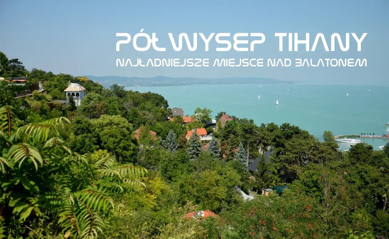 Tihany atrakcje: niezapomniane miejsca, które musisz odwiedzić