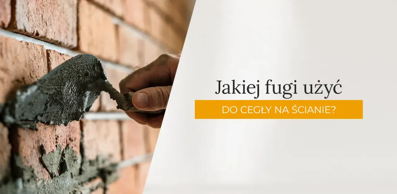 Jaka fuga do cegły? Wybierz najlepszą i uniknij błędów przy fugowaniu