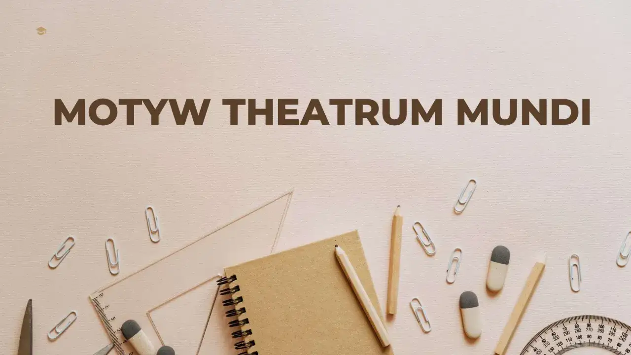 Narzędzia szkolne i notatnik na tle z napisem "Motyw theatrum mundi", sugerujące, że życie jest sceną.