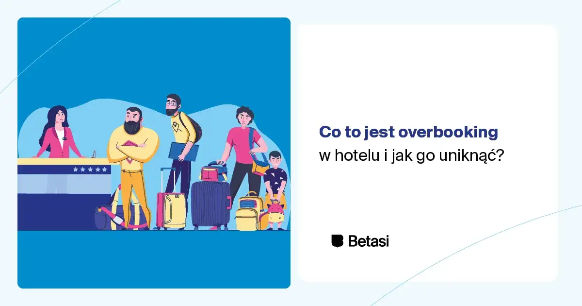 Co to jest overbooking w hotelu i jak unikać nieprzyjemności?