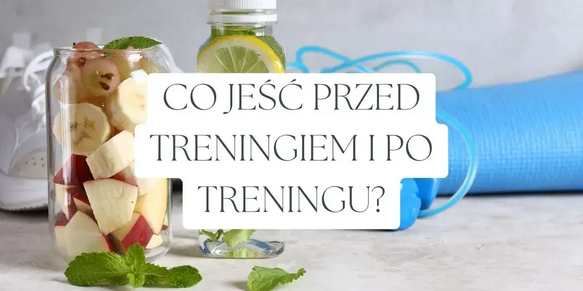 Co jeść przed treningiem, aby maksymalnie zwiększyć energię?