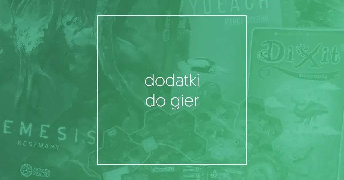 Gry planszowe i dodatki do gier – odkryj najlepsze opcje w Polsce