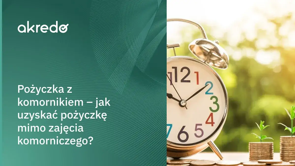 Gdzie dostanę pożyczkę z komornikiem? Bezpieczne opcje dla Ciebie