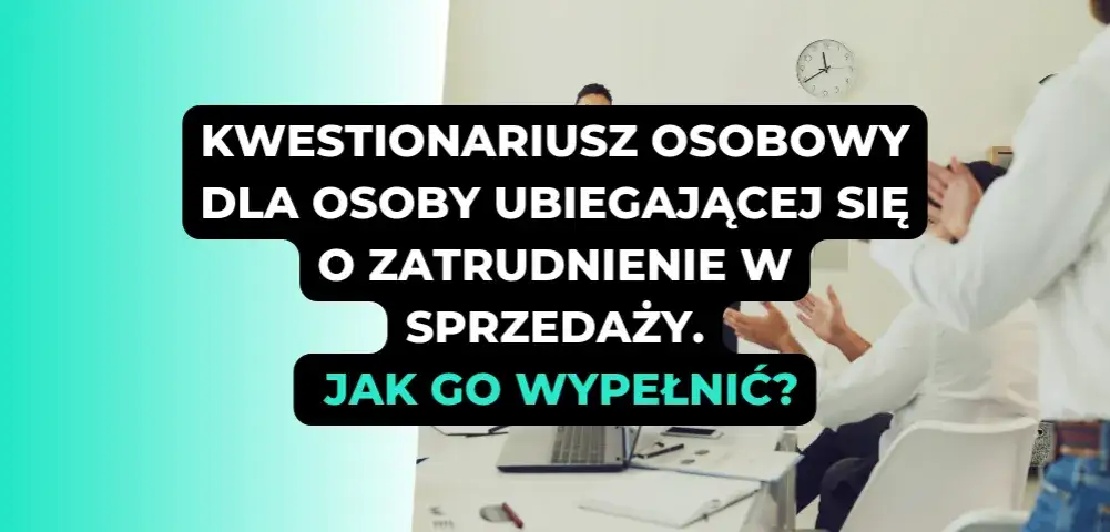 Jak wypełnić kwestionariusz osobowy dla osoby ubiegającej się o zatrudnienie bez błędów