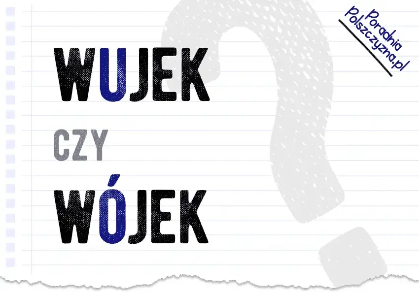 "Wujek" mała czy wielka litera? Ortografia bez tajemnic!