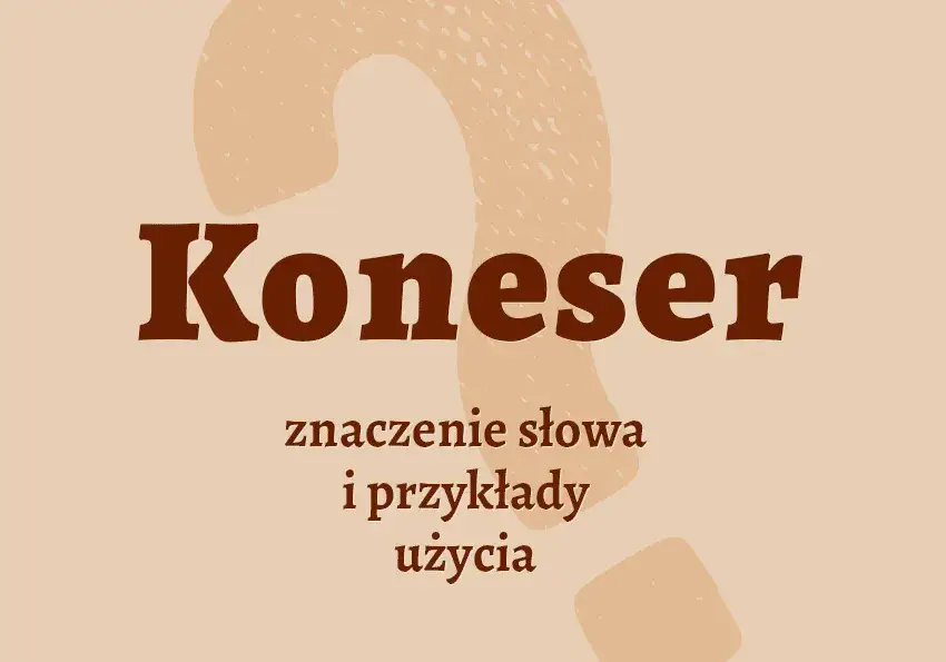 Kto to jest koneser? Odkryj cechy i pasje prawdziwych znawców