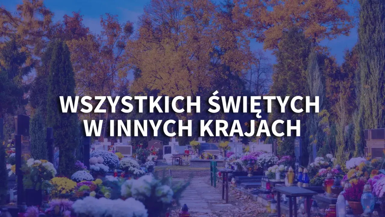 Wszystkich Świętych na świecie: Jak inne kraje czczą pamięć zmarłych?