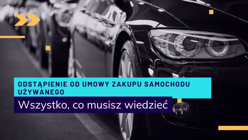 Odstąpienie od umowy kupna samochodu - ile dni masz na decyzję?