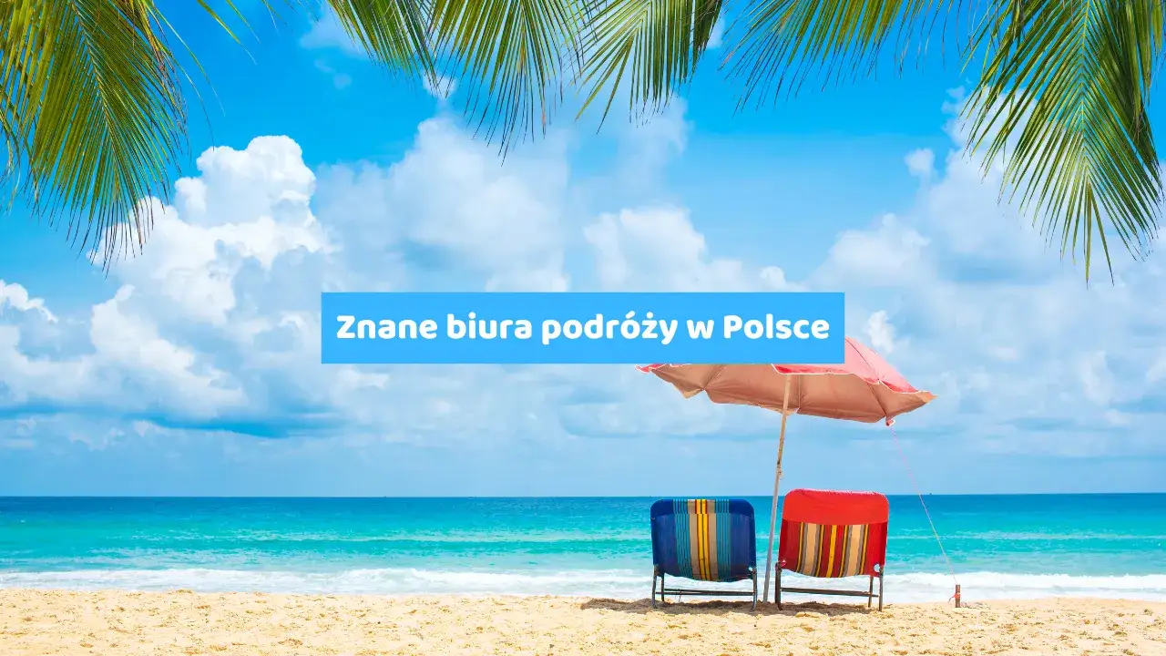 Biura podróży: Jak wybrać lidera rynku i bezpiecznie zaplanować wakacje?