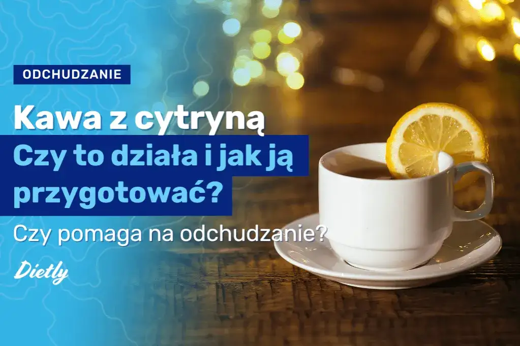 Czy kawa z cytryną odchudza? Sprawdź, co naprawdę działa w diecie