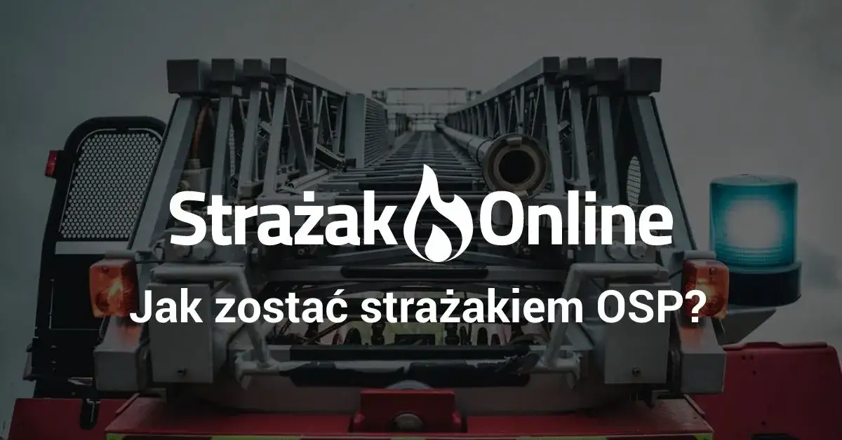 Jak zostać strażakiem OSP? Przewodnik krok po kroku