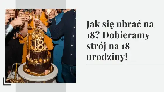 Jak się ubrać na 18 urodziny syna? Sprawdzone porady dla rodziców