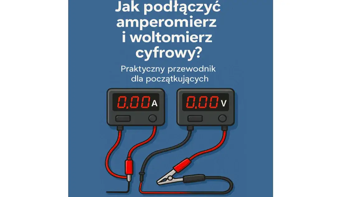 Jak podłączyć amperomierz i woltomierz cyfrowy? Praktyczny przewodnik dla początkujących