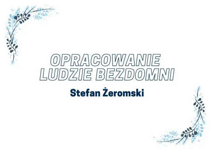Ludzie bezdomni i Młoda Polska: Jak literatura odzwierciedla społeczeństwo