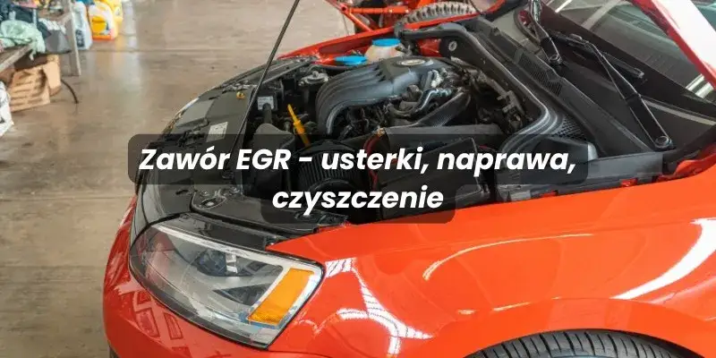 Co to jest zawór EGR i jak wpływa na emisję spalin w silniku?