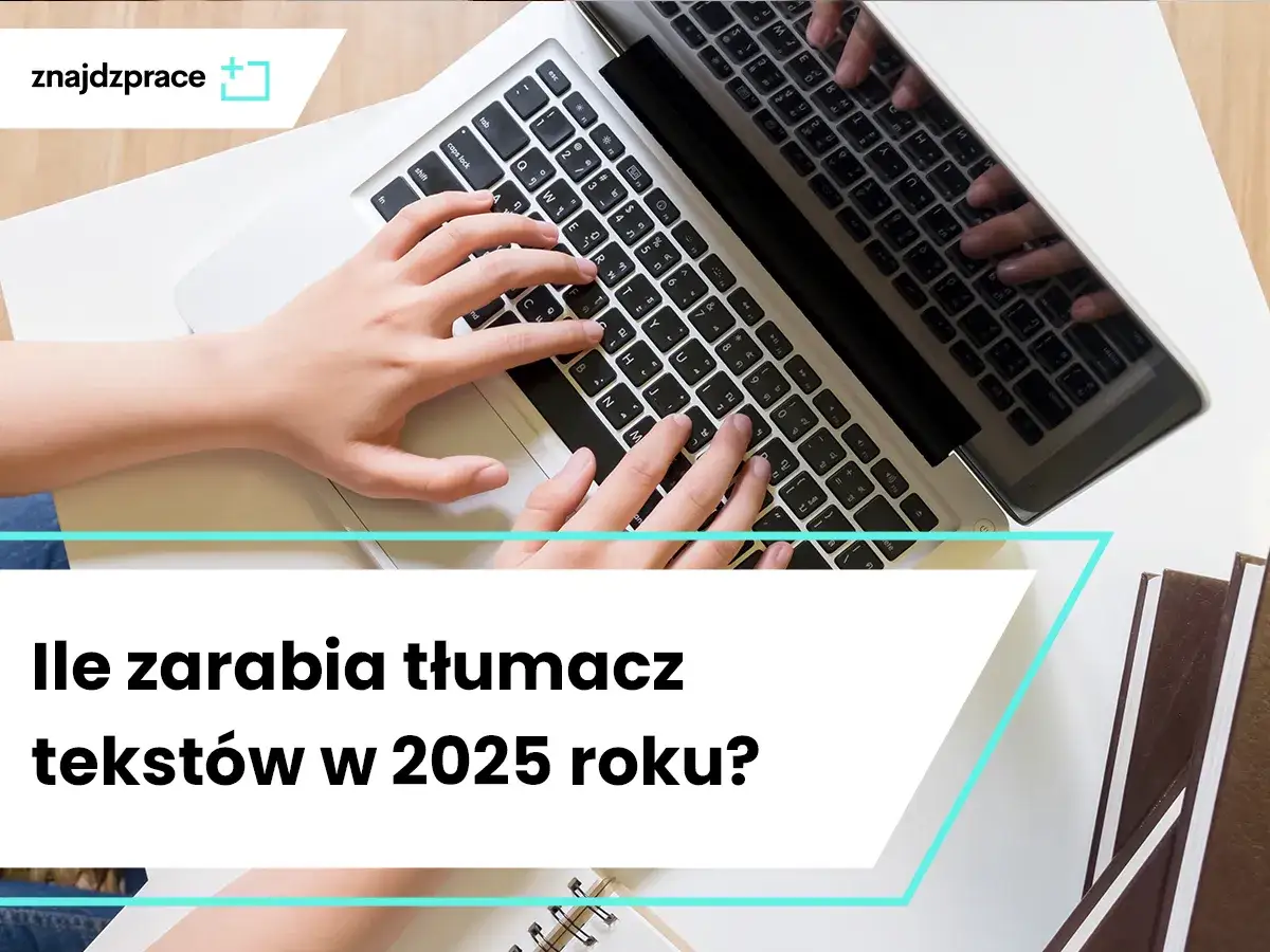 Ile zarabia tłumacz? Mediana 7590 zł brutto i jak podnieść pensję