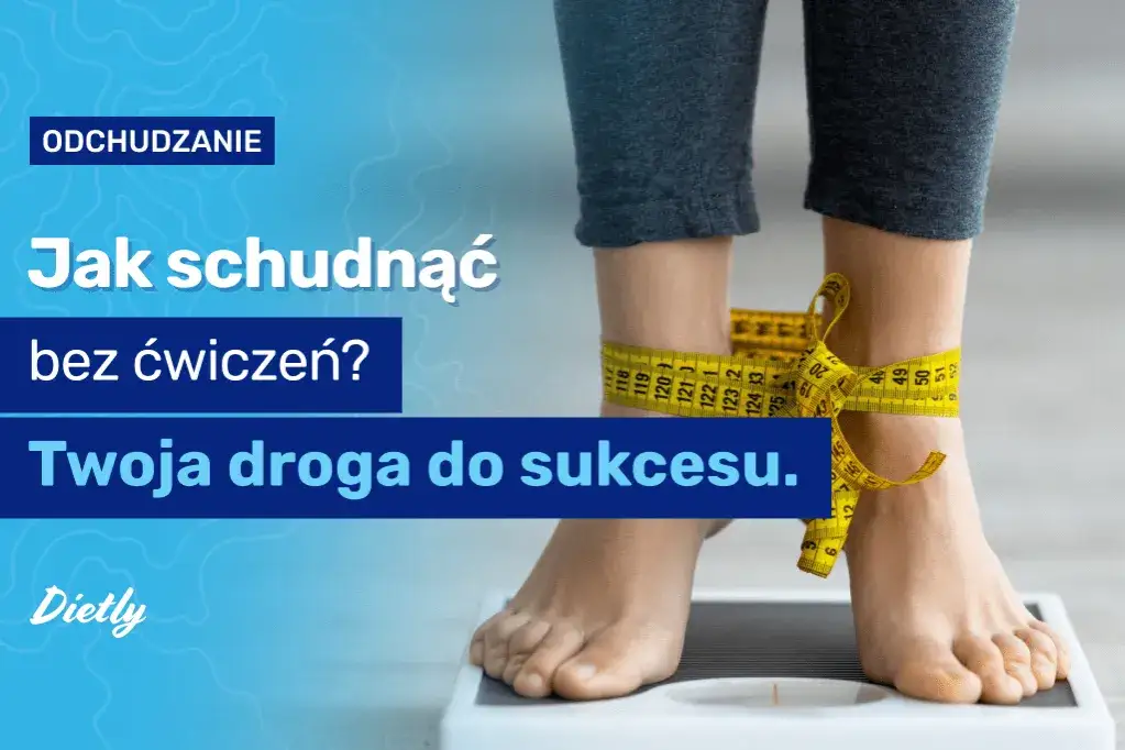 Jak schudnąć bez ćwiczeń - skuteczne sposoby na utratę wagi bez treningu