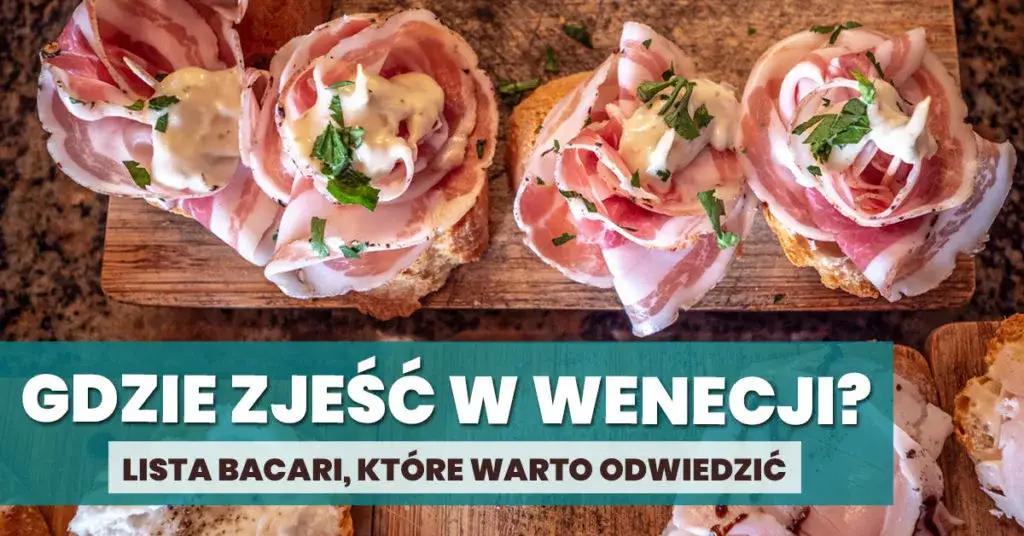 Gdzie zjeść w Wenecji, aby uniknąć turystycznych pułapek?