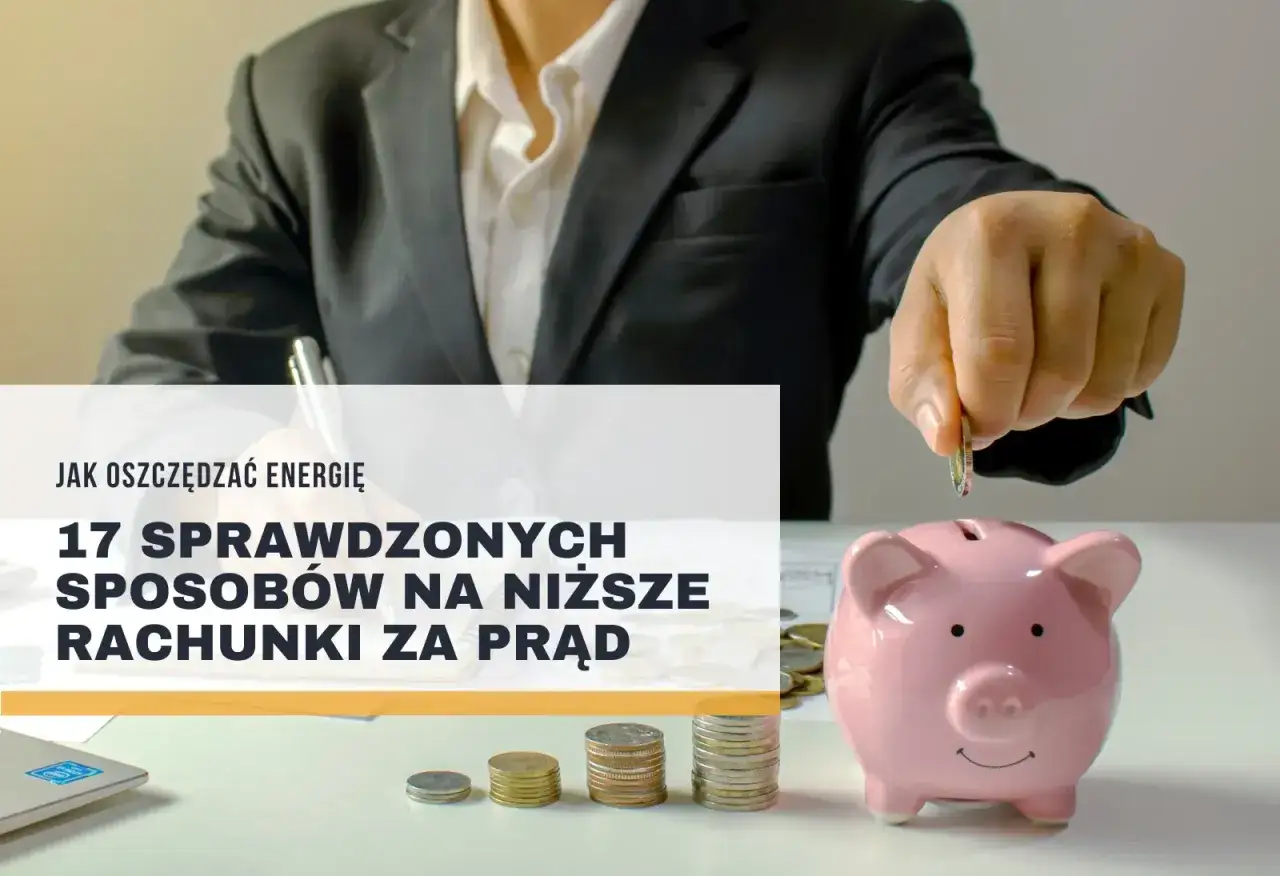 Rachunki za prąd można obniżyć, wrzucając monety do świnki-skarbonki. Poznaj 17 sprawdzonych sposobów, jak oszczędzać prąd.