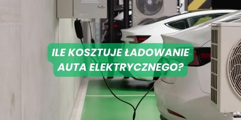 Ile kosztuje szybkie ładowanie samochodu elektrycznego? Ceny operatorów i oszczędności