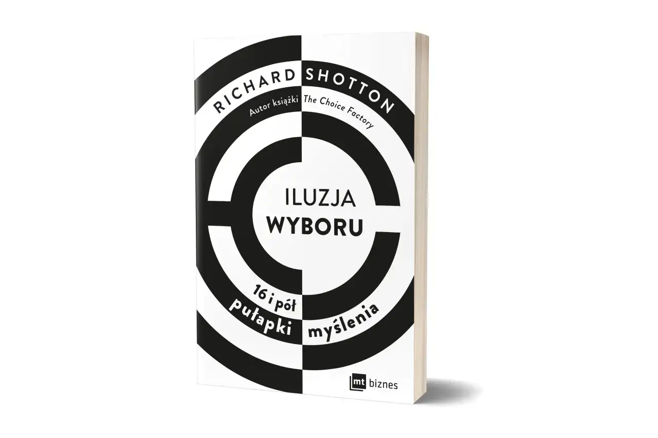 Książka "Iluzja wyboru" Richarda Shottona, autora "The Choice Factory", analizuje 16 i pół pułapek myślenia. Poznaj, co to bowaryzm i jak unikać błędów poznawczych.