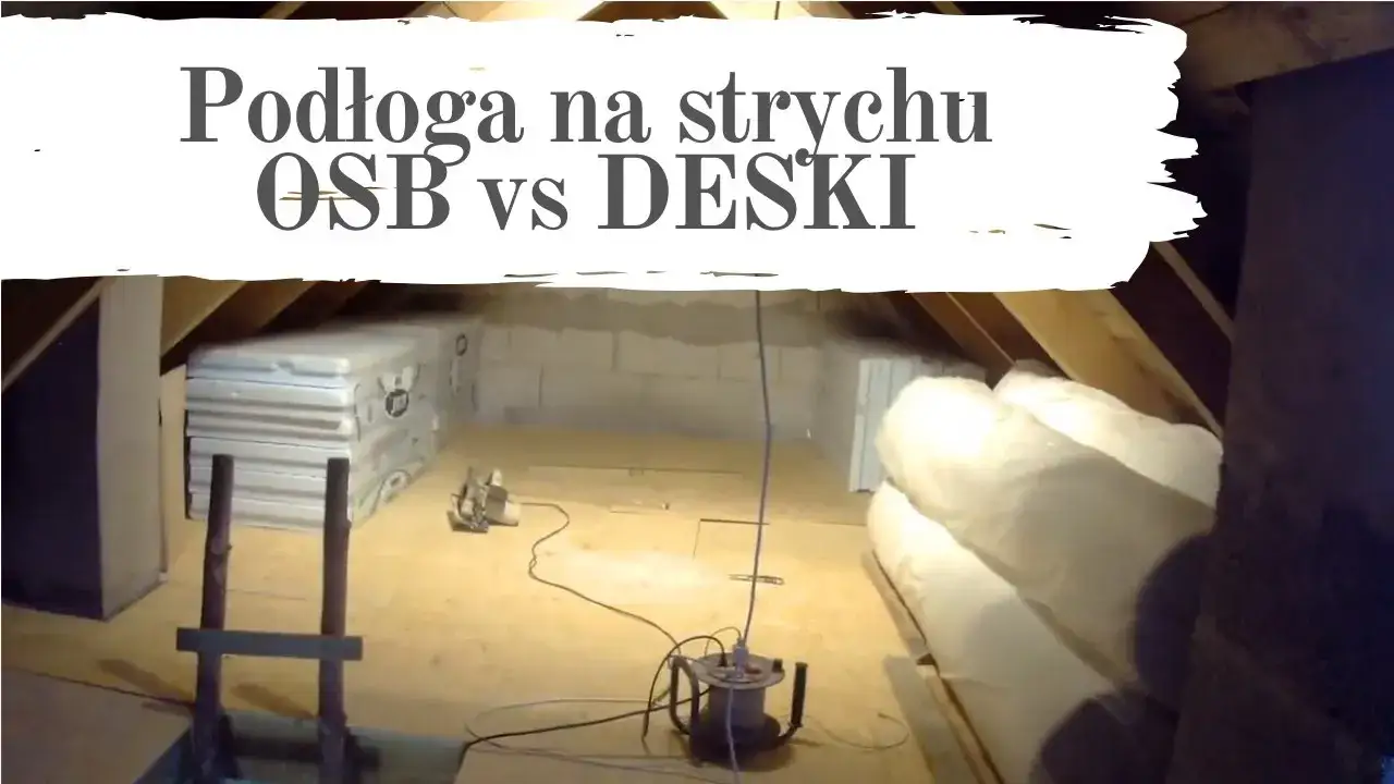 Podłoga na strychu: deski czy OSB? Porównanie, wady i zalety