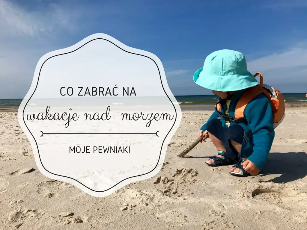 Co zabrać nad morze z dziećmi, aby zapewnić im komfort i bezpieczeństwo