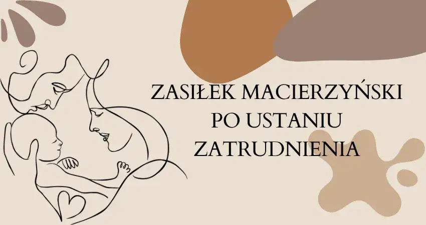 Ile wynosi zasiłek macierzyński po ustaniu zatrudnienia? Sprawdź szczegóły