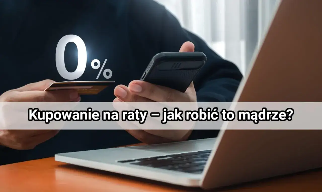Raty 0% to kusząca opcja. Dowiedz się, jak mądrze kupować na raty, by nie wpaść w pułapkę zadłużenia.