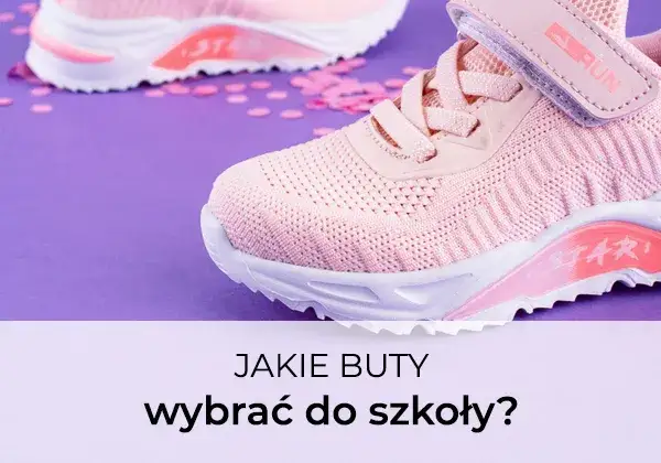 Jak wybrać idealne buty do szkoły, które nie zniszczą się i będą wygodne?