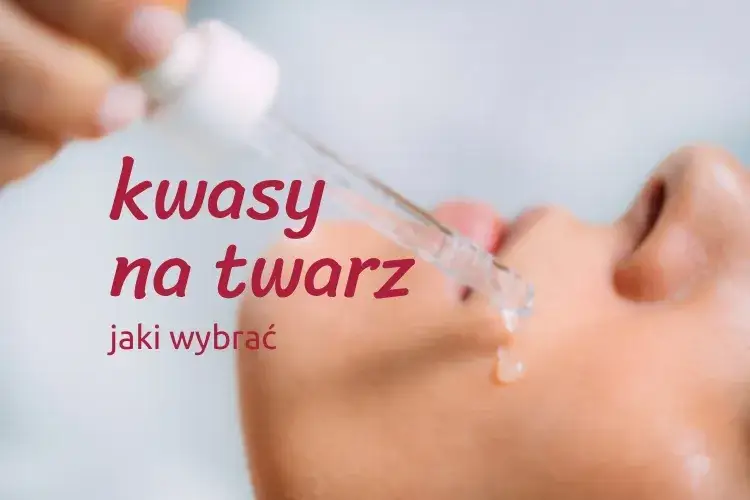 Kwasy do pielęgnacji skóry - dobierz idealny do swojej cery
