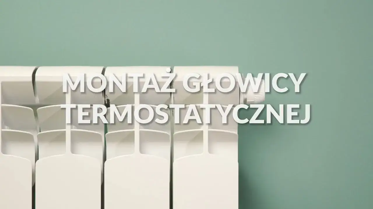 Jak zamontować głowicę termostatyczną i uniknąć kosztownych błędów