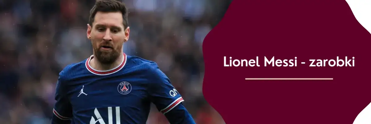 Ile zarabia Lionel Messi? Zaskakujące fakty o jego dochodach
