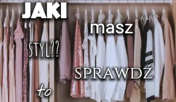 Quiz: Jaki masz styl? Sprawdź i dopasuj go do swojego życia już dziś!