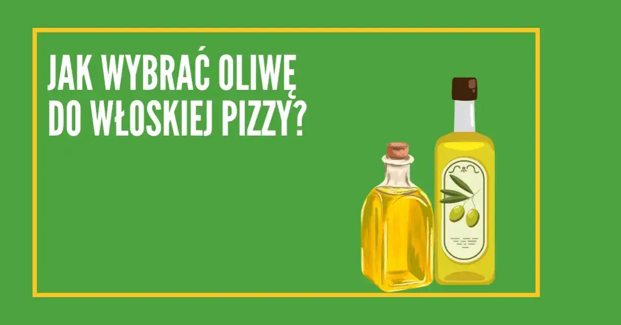 Jaka oliwa do pizzy? Odkryj najlepsze oliwy dla idealnego smaku