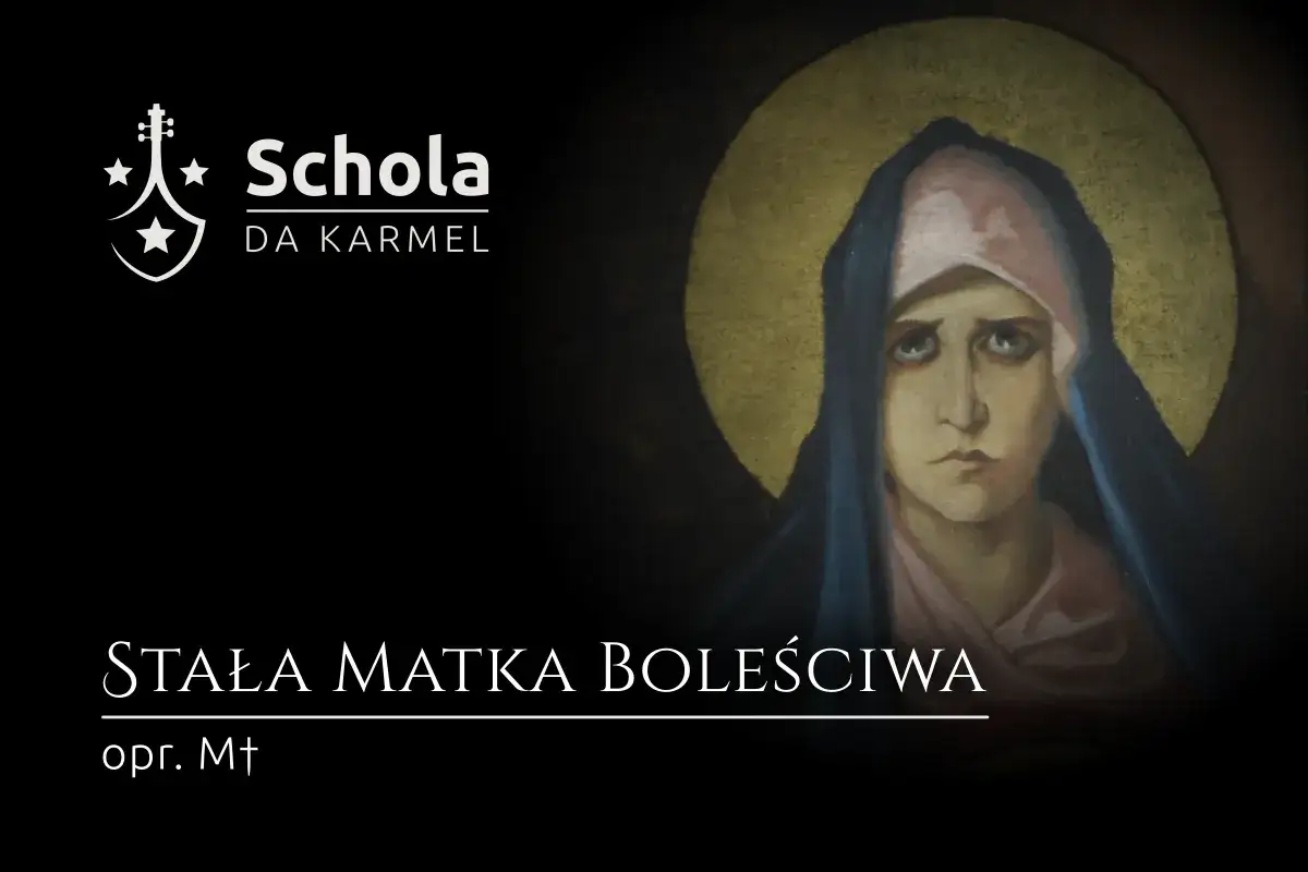 Obraz przedstawia Matkę Bożą Bolesną, znaną jako "Stabat Mater Dolorosa co to". Widnieje też logo Schola da Karmel.