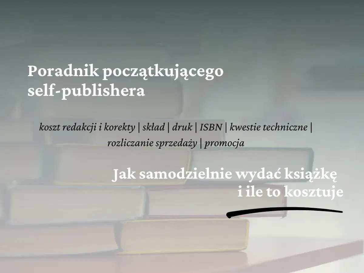 Poradnik dla self-publishera: jak wydać własną książkę, koszty, druk, promocja.