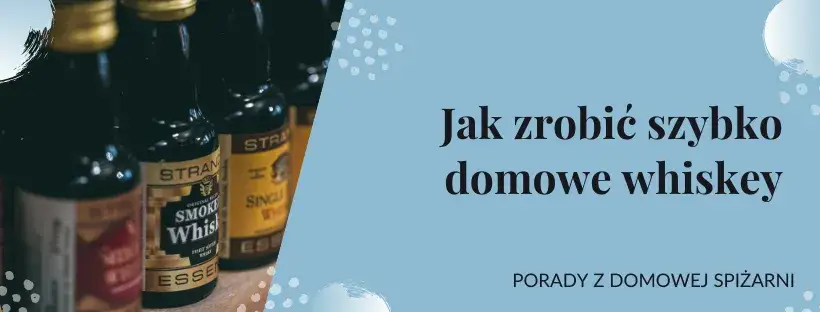 Jak zrobić whisky - proste metody i tradycyjne przepisy na alkohol