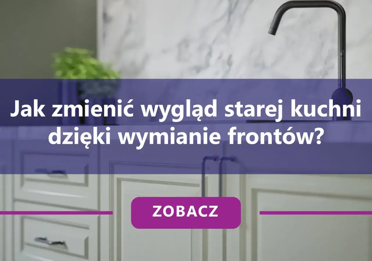Wymiana frontów kuchennych: Opłaca się? Poradnik krok po kroku