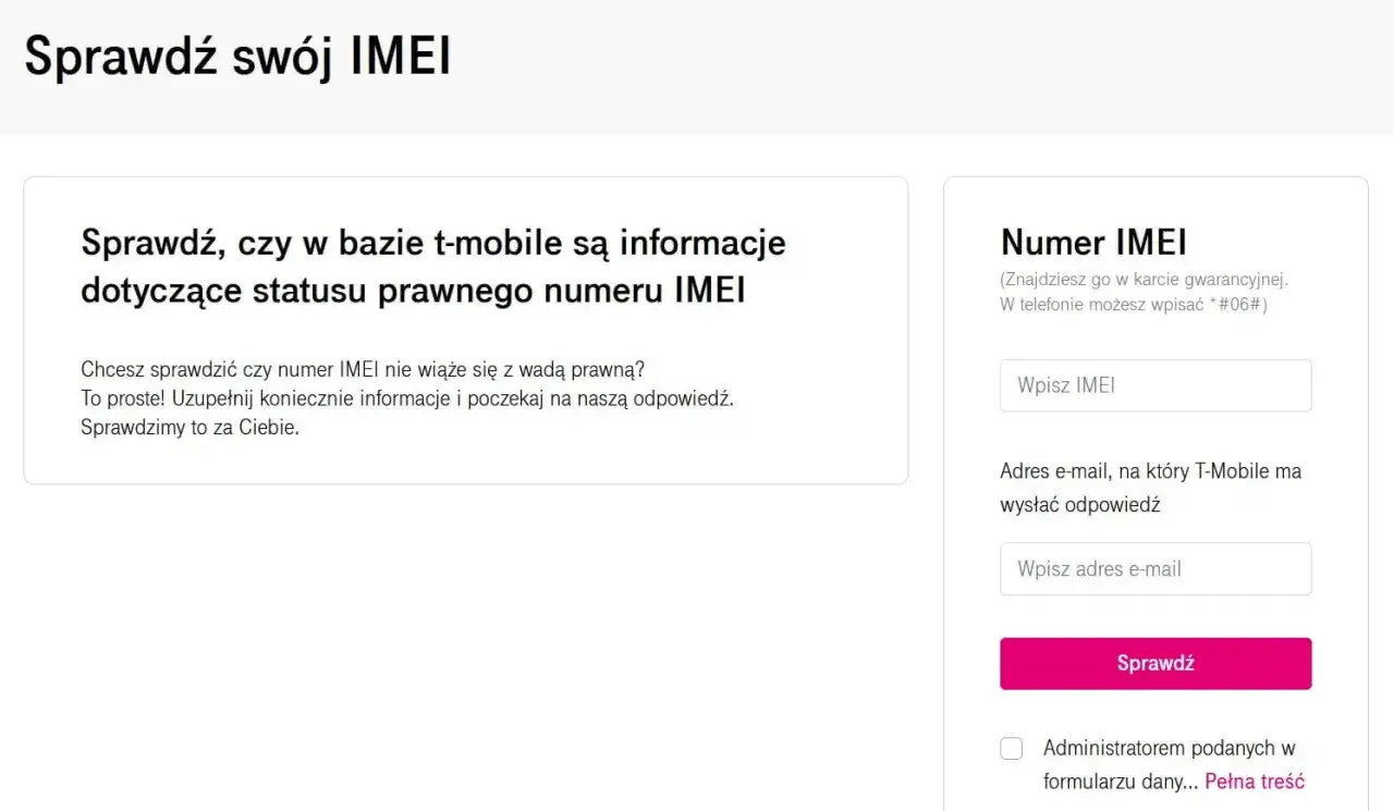 Strona T-Mobile pozwala sprawdzić status prawny numeru IMEI. Wpisz swój numer IMEI i adres e-mail, aby otrzymać odpowiedź.