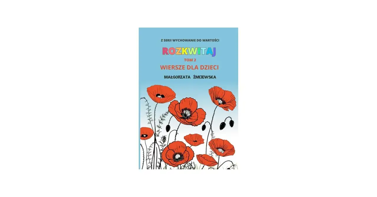 Okładka książki "Rozkwitaj. Tom 2. Wiersze dla dzieci" z czerwonymi makami.
