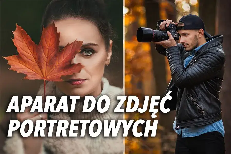 Najlepsze aparaty do portretów. Profesjonalny sprzęt, który zachwyci każdego fotografa
