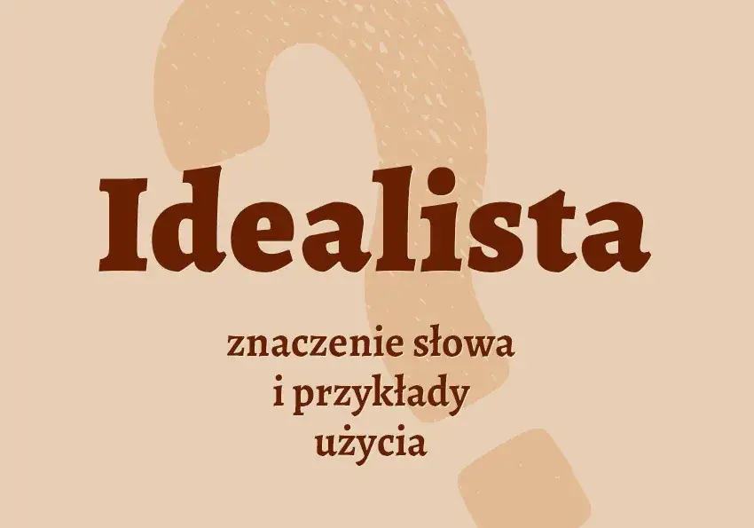 Kim jest idealista? Poznaj cechy i rolę marzycieli w świecie