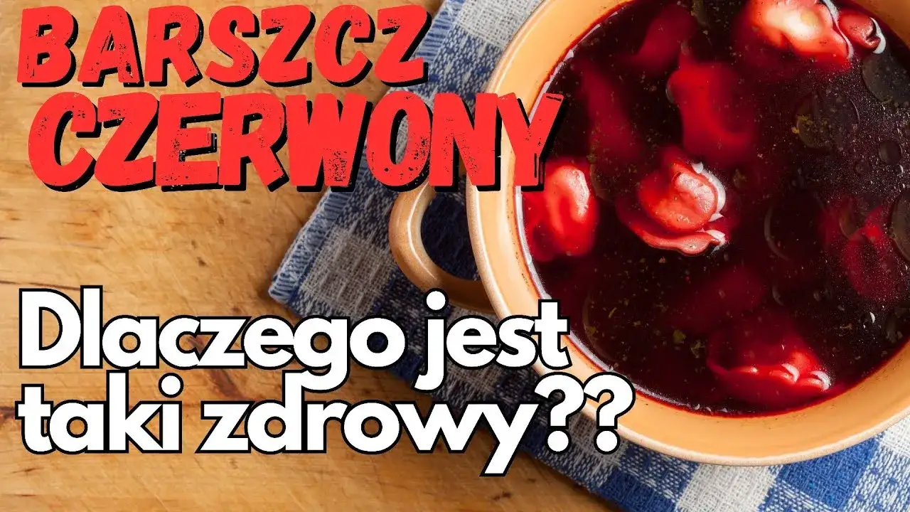 Barszcz czerwony: Czy jest zdrowy? Fakty, korzyści i przeciwwskazania