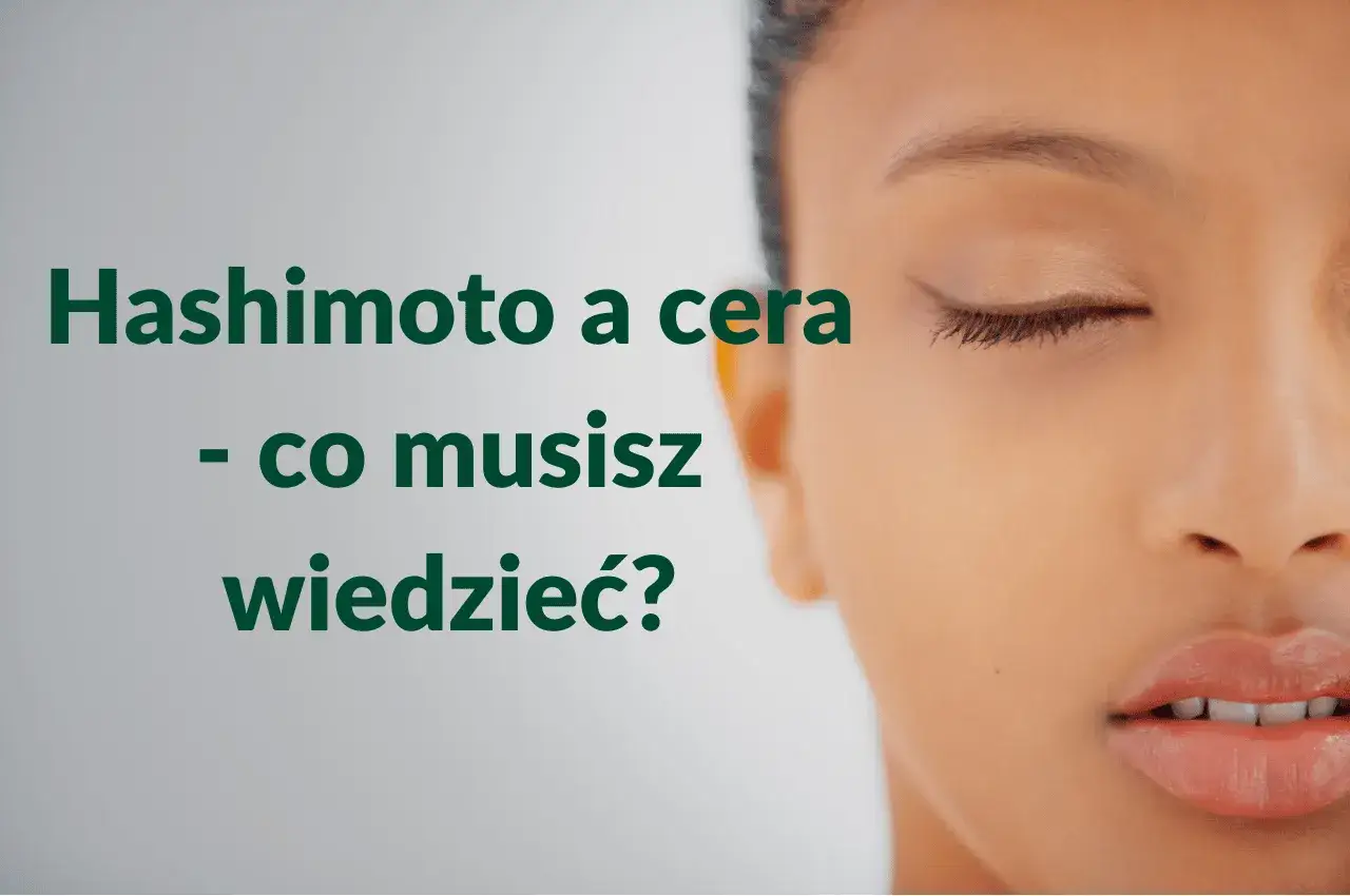 Hashimoto a skóra: objawy, leczenie i pielęgnacja